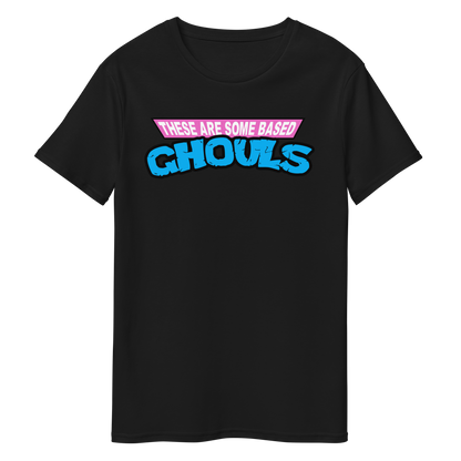 These Are Some Based GHOULS Tee