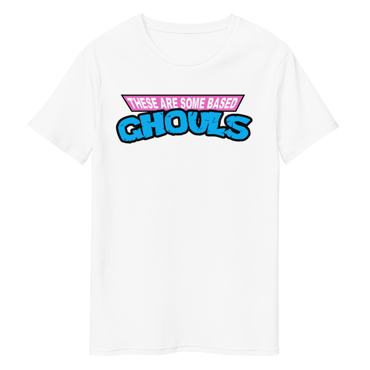 These Are Some Based GHOULS Tee